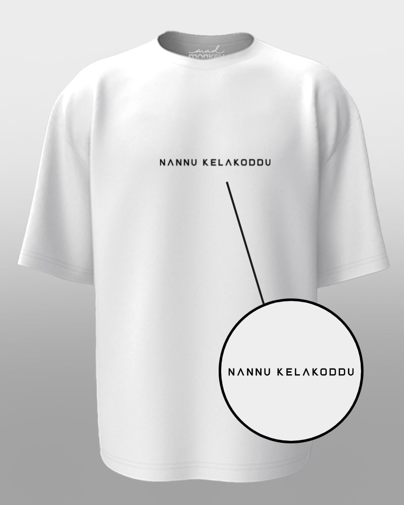 Oversized Telugu Minimals : Nannu Kelakoddu White Unisex T-shirt
