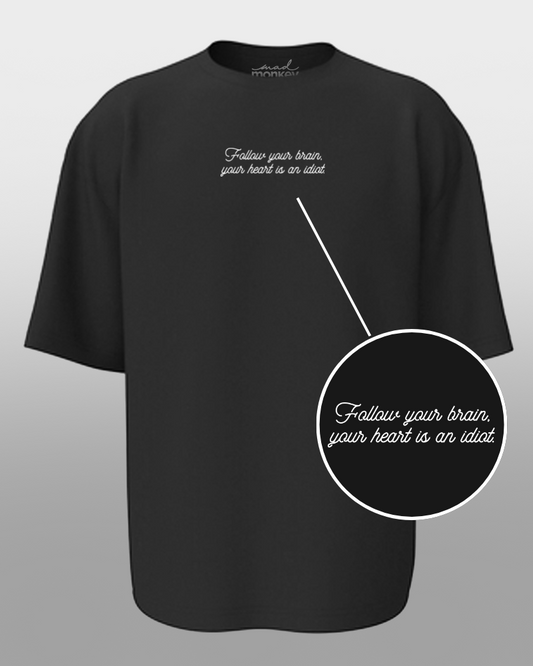 Oversized Drip Minimals : Follow your brain, your heart is an idiot Black Unisex T-shirt